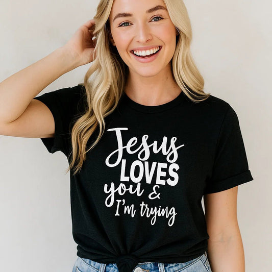 Jesus Loves You & I'm Trying T-Shirt - deslyshopping